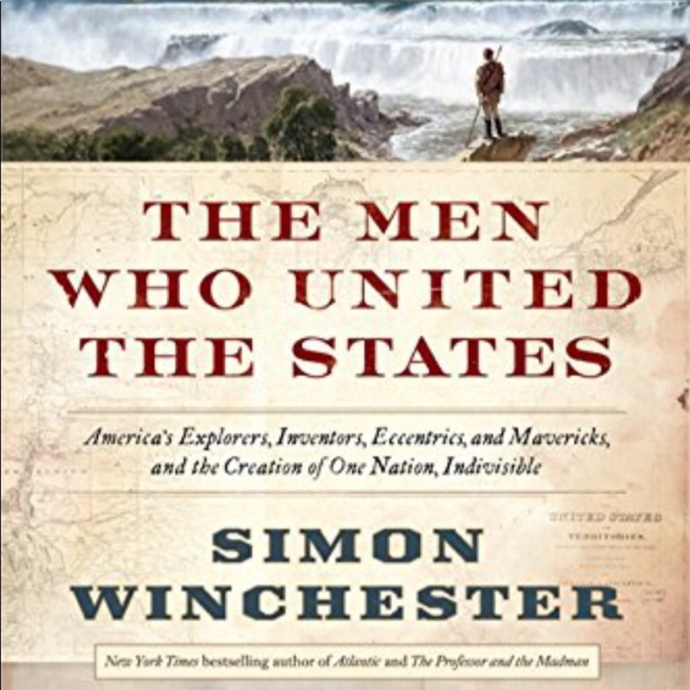 The Men Who United The States by Simon Winchester